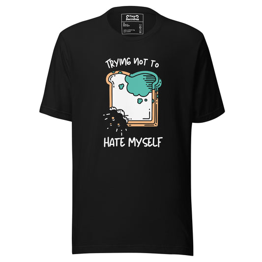 Trying Not To Hate Myself Tee